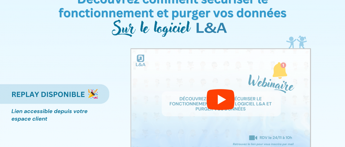 Replay du Webinaire du 24/11 : Découvrez comment sécuriser le fonctionnement du logiciel L&A et purger les données ! 🚀